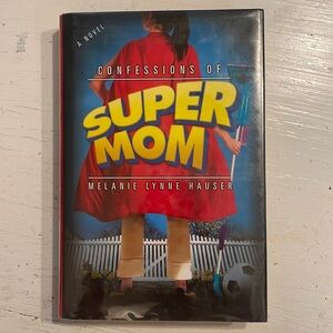 2005 Melanie Lynne Hauser Confessions of Super Mom hardcover book & dust cover